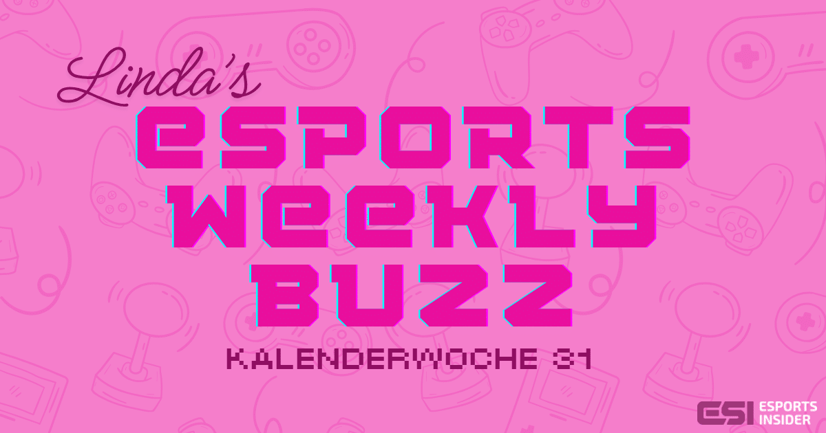 eSports Weekly Buzz KW 31