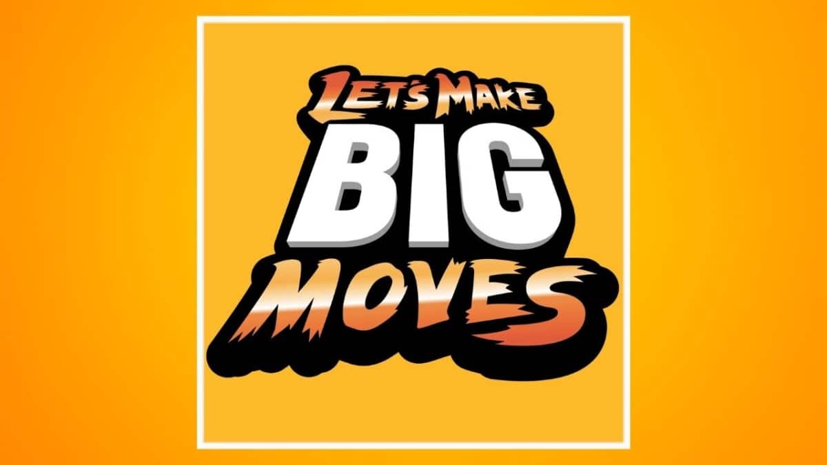 Let's Make BIG Moves
